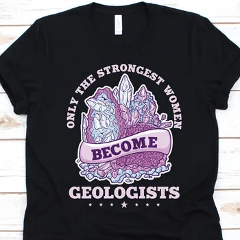 Само най-силните жени стават GeologisT Тениска Геология учен Рок любители Геофизика Колекционер